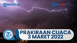 Prakiraan Cuaca BMKG Kamis, 3 Maret 2022 Waspada Cuaca Ekstrem di 31 Wilayah Indonesia
