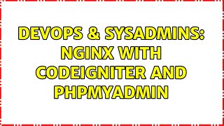 DevOps & SysAdmins: nginx with codeigniter and phpmyadmin