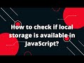 How to check if local storage is available in JavaScript?