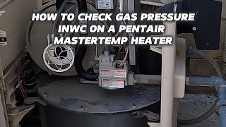 How To Test The Gas Pressure INWC On A Pentair Master Temp Heater.