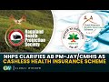 NHPS CLARIFIES AB PM-JAY/CMHIS AS CASHLESS HEALTH INSURANCE SCHEME