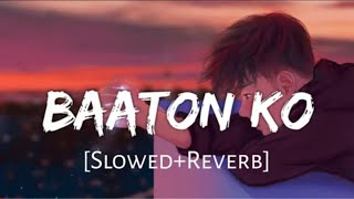 Baaton Ko Teri - Arijit Singh | Slowed Reverb | Lofi Song | Lofi_747