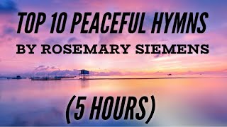 Top 10 Hymns by Rosemary Siemens (5 Hours) (with Lyrics)