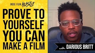 Prove You Can Make an Indie Film with Darious Britt | Indie Film Hustle