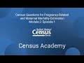 Module 2: Episode 1: Census Questions for Pregnancy-Related and Maternal Mortality Estimation