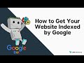 How to Get Your Website Indexed by Google