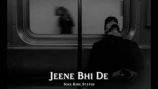 Jeene Bhi De Lofi Song | Jeene Bhi De- Yaseer Desai Lofi Slowed Reverb Song | Soul King Status