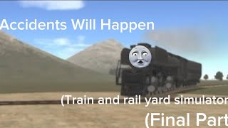 Accidents Will Happen (Train and rail yard simulator) (Final Part)