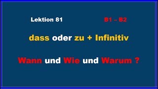 Lektion 81, dass oder zu+Inf. ? Wann,Wie und Warum?  Auf Deutsch geklärt-Ziyad K. Farman