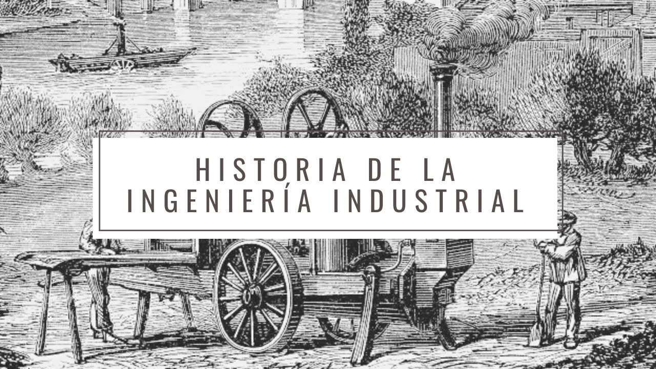 HISTORIA DE LA INGENIERÍA INDUSTRIAL YouTube