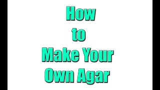 How to Make Your Own Agar