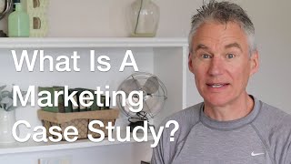 What Is A Marketing Case Study?