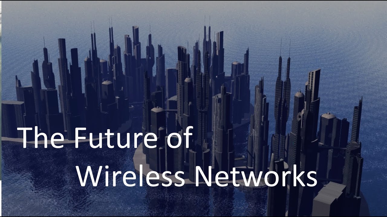 The Future Of Wireless Networks Youtube