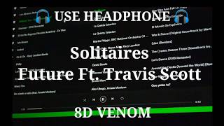 SOLITAIRES | 8D AUDIO | FUTURE FT. TRAVIS SCOTT