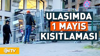 1 Mayıs'ta Kapalı Olacak Yollar ve Duraklar Açıklandı! | NTV