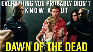 Everything You Probably Didn't Know About Dawn of the Dead (2004)