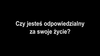 Czy jesteś odpowiedzialny za swoje życie?