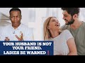 LADIES❗ YOUR HUSBAND IS NOT YOUR FRIEND -  Prophet Uebert Angel