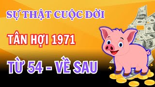 Tử Vi Tân Hợi 1971 - Sự Thật Cuộc Đời Vất Vả - Từ 54 Tuổi Về Sau - Thành Công Giàu Rực Rỡ