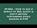 MySQL : How to see if result of SQL query is empty before performing other queries in PHP