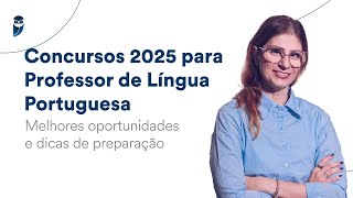 Concursos 2025 para Professor de Língua Portuguesa - Melhores oportunidades e dicas de preparação