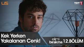 Kek yerken yakalanan Cenk! - Elimi Bırakma 12. Bölüm