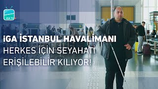 (Sesli Betimleme) iGA İstanbul Havalimanı, herkes için seyahati erişilebilir kılıyor! 🙌🏻