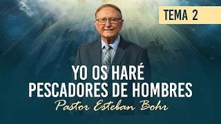 2. 'YO OS HARÉ PESCADORES DE HOMBRES' - Pastor Esteban Bohr || Un Futuro con Esperanza