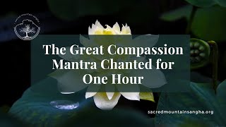 The Great Compassion Mantra (Hour-long) | Sacred Mountain Sangha