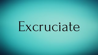 Excruciate | Excruciate Meaning | Pronunciation of Excruciate | Excruciate–English Word of the Day