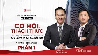 TỔNG QUAN THỊ TRƯỜNG BĐS Q2/2023 – CƠ HỘI & THÁCH THỨC CHO BĐS SAU LUẬT ĐẤT ĐAI (SỬA ĐỔI) - PHẦN 1