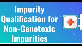 Impurity Qualification for Non-Genotoxic Impurities