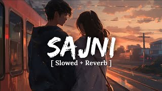 Sajni  (Slowed And Reverb) | Arijit Singh | Laapataa Ladies | Lofixtic