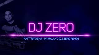 NATTI NATASHA - PA MALA YO (DJ ZERO REMIX)