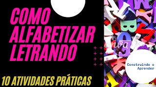 COMO ALFABETIZAR LETRANDO - 10 ATIVIDADES PRÁTICAS PARA AUXILIAR O PROCESSO DE ALFABETIZAÇÃO