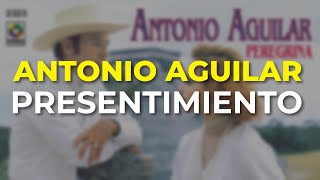 Antonio Aguilar - Presentimiento (Audio Oficial)