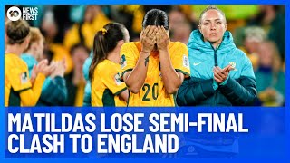 Matildas Take In FIFA Women's World Cup Semi-Final Loss Against England's Lionesses | 10 News First