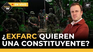 ¿ExFarc quieren una Constituyente? | Lo que firmó la Fiduprevisora para carrotanques | Sigue La W