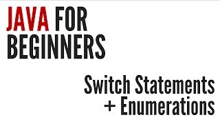 Java For Beginners: Switch Statements & Enumerations (6/10)