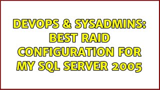 DevOps & SysAdmins: Best raid configuration for my sql Server 2005 (3 Solutions!!)