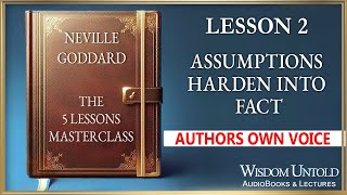 Neville Goddard - The 5 Lessons - Lesson 2 - Assumptions Harden into Fact - Full Audio Lecture