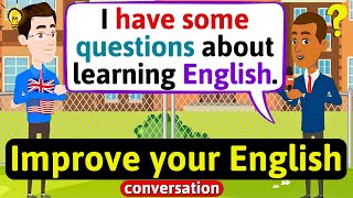 Improve English Speaking Skills (Questions about learning English) English Conve