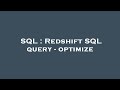 SQL : Redshift SQL query - optimize