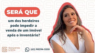 É possível um dos herdeiros não concordar com a venda do imóvel após a conclusão do inventário?