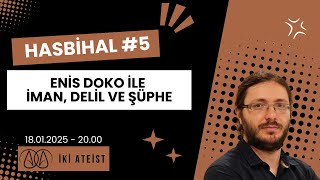 Hasbihal #5 - Enis Doko İle İman, Delil ve Şüphe