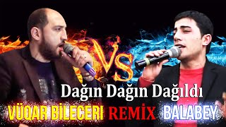 Vuqar Bileceri & Balabey - Dagin Dagim Dagildi REMIX DJ KamraN MM