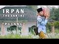 IRFAN THE SANTRI TIBA SAATNYA | Muje Wahyu