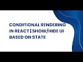 Conditional Rendering in React | Show/Hide UI Based on State