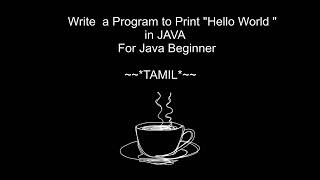 Write a Program to Print "HELLO WORLD" in Java | TAMIL | For Java Beginners
