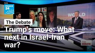 Trump's move: What next in Israel-Iran war? • FRANCE 24 English